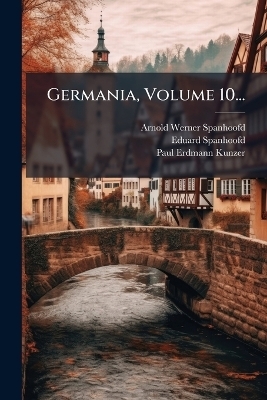 Germania, Volume 10... - Arnold Werner- Spanhoofd, Eduard Spanhoofd