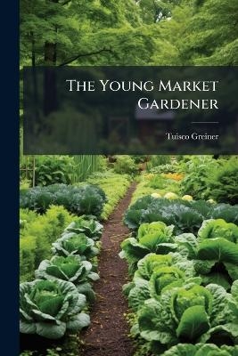 The Young Market Gardener - Tuisco Greiner