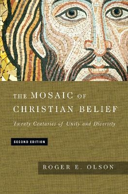 The Mosaic of Christian Belief &ndash; Twenty Centuries of Unity and Diversity - Roger E. Olson