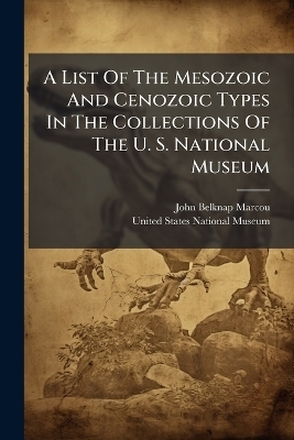 A List Of The Mesozoic And Cenozoic Types In The Collections Of The U. S. National Museum