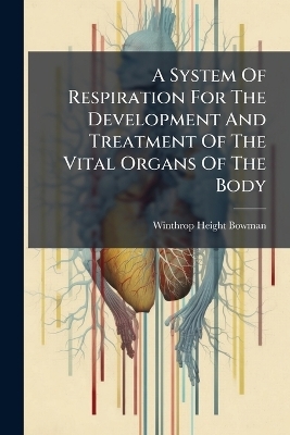 A System Of Respiration For The Development And Treatment Of The Vital Organs Of The Body