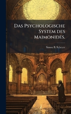 Das Psychologische System des Maimonides. - Simon B Scheyer