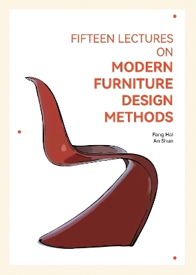 Fifteen Lectures on Modern Furniture Design Methods - Fang Hai, An Shun