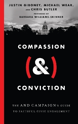 Compassion (&) Conviction &ndash; The AND Campaign`s Guide to Faithful Civic Engagement - Justin Giboney, Michael Wear, Chris Butler, Barbara Williams&ndash;skinne