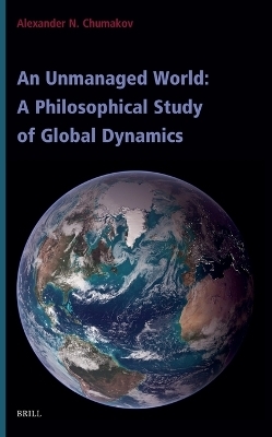 An Unmanaged World: A Philosophical Study of Global Dynamics - Alexander Chumakov