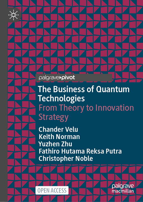 The Business of Quantum Technologies - Chander Velu, Keith Norman, Yuzhen Zhu, Fathiro Hutama Reksa Putra, Christopher Noble