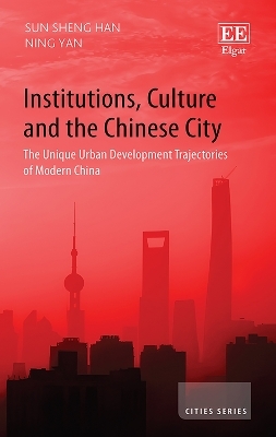 Institutions, Culture and the Chinese City - Sun S. Han, Ning Yan