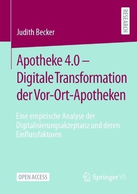 Apotheke 4.0 &ndash; Digitale Transformation der Vor-Ort-Apotheken - Judith Becker