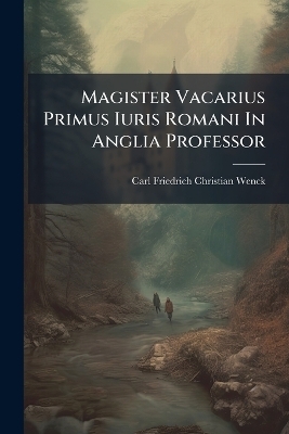 Magister Vacarius Primus Iuris Romani In Anglia Professor