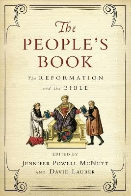 The People`s Book – The Reformation and the Bible - Jennifer Powell Mcnutt, David Lauber