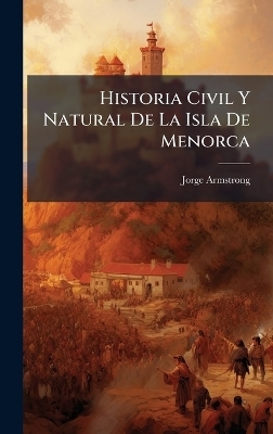 Historia Civil Y Natural De La Isla De Menorca - Jorge Armstrong