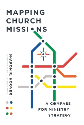 Mapping Church Missions – A Compass for Ministry Strategy - Sharon R. Hoover, Paul Borthwick