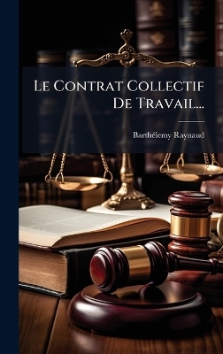 Le Contrat Collectif De Travail... - Barth&atilde;(c)Lemy Raynaud