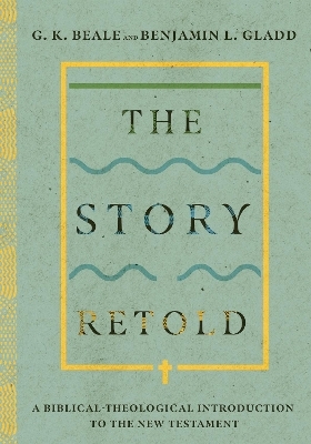 The Story Retold – A Biblical–Theological Introduction to the New Testament