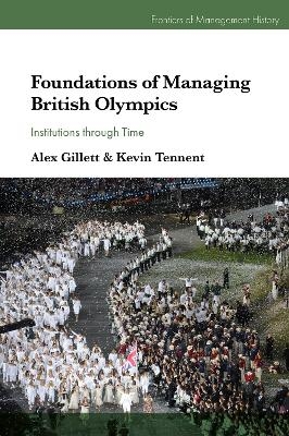 Foundations of Managing British Olympics - Alex G. Gillett, Kevin D. Tennent
