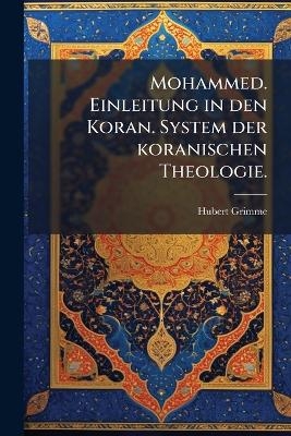 Mohammed. Einleitung in den Koran. System der koranischen Theologie. - Hubert Grimme
