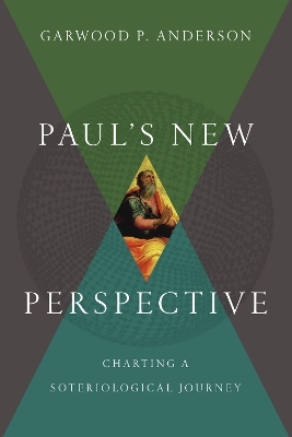 Paul`s New Perspective – Charting a Soteriological Journey - Garwood P. Anderson