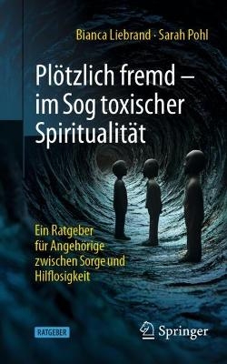 Pl&ouml;tzlich fremd, im Sog toxischer Spiritualit&auml;t - Bianca Liebrand, Sarah Pohl