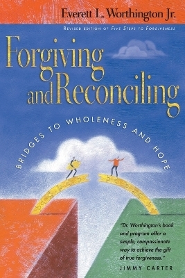 Forgiving and Reconciling &ndash; Bridges to Wholeness and Hope - Everett L. Worthington Jr.