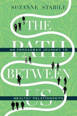 The Path Between Us &ndash; An Enneagram Journey to Healthy Relationships - Suzanne Stabile
