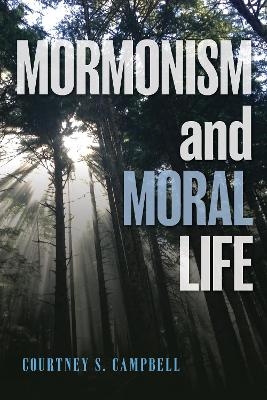 Mormonism and Moral Life - Courtney S. Campbell