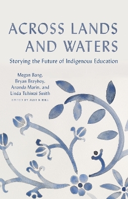 Across Lands and Waters - Megan Bang, Bryan Brayboy, Linda Tuhiwai Smith