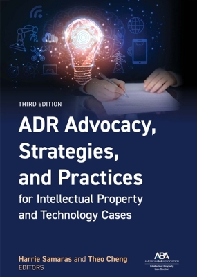 ADR Advocacy, Strategies, and Practices for Intellectual Property and Technology Cases, Third - 