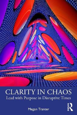 Clarity in Chaos - Megan Tranter