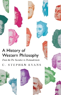 A History of Western Philosophy – From the Pre–Socratics to Postmodernism - C. Stephen Evans