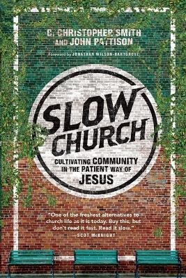 Slow Church – Cultivating Community in the Patient Way of Jesus