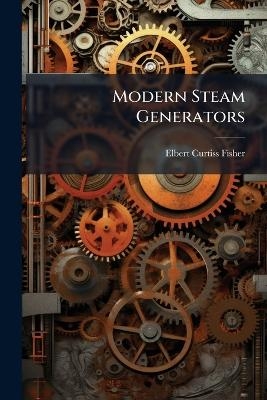 Modern Steam Generators - Elbert Curtiss Fisher