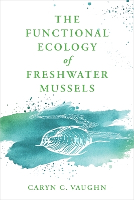 The Functional Ecology of Freshwater Mussels - Caryn C. Vaughn
