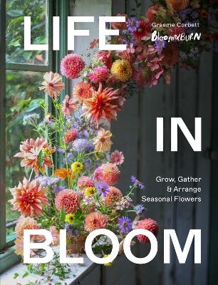 Life in Bloom - Graeme Corbett