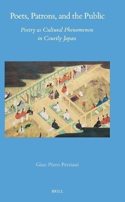 Poets, Patrons, and the Public: Poetry as Cultural Phenomenon in Courtly Japan