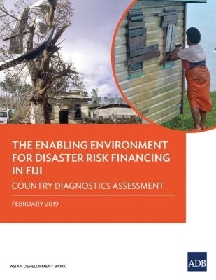 The Enabling Environment for Disaster Risk Financing in Fiji -  Asian Development Bank