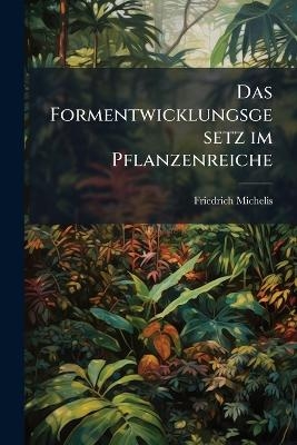 Das Formentwicklungsgesetz im Pflanzenreiche