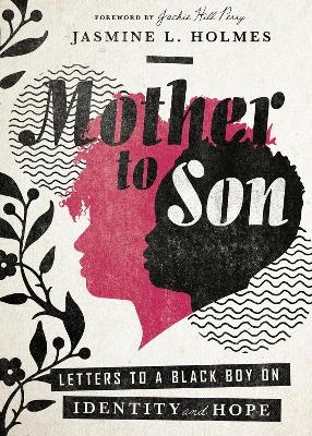 Mother to Son &ndash; Letters to a Black Boy on Identity and Hope - Jasmine L. Holmes, Jackie Hill Perry