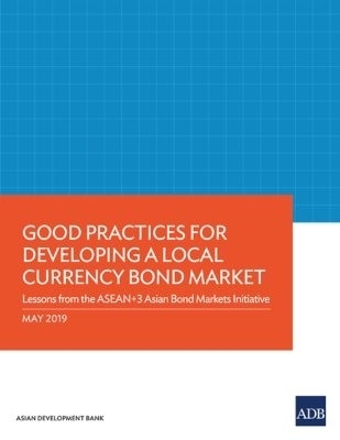 Good Practices for Developing a Local Currency Bond Market -  Asian Development Bank