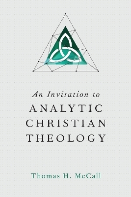 An Invitation to Analytic Christian Theology - Thomas H. McCall