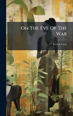 On The Eve Of The War - Evelyn Cecil (Baron)