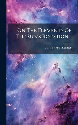 On The Elements Of The Sun's Rotation... - C A Schultz-Steinheil