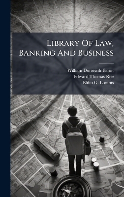 Library Of Law, Banking And Business - William Dunseath Eaton