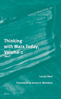 Thinking with Marx Today, Volume 2 - Lucien Sève