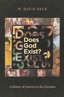 Does God Exist? &ndash; A History of Answers to the Question - W. David Beck