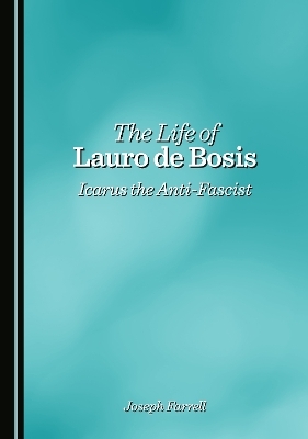 The Life of Lauro de Bosis - Joseph Farrell