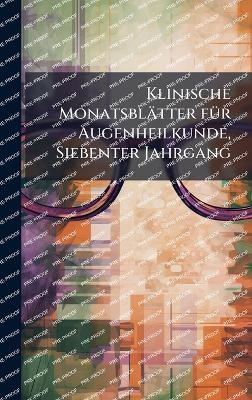 Klinische Monatsbl&auml;tter f&Atilde;1/4r Augenheilkunde, Siebenter Jahrgang -  Anonymous