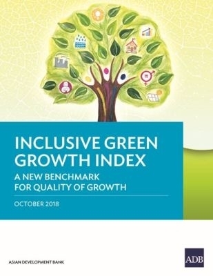 Inclusive Green Growth Index - Shikha Jha, Sonia Chand Sandhu, Radtasiri Wachirapunyanont