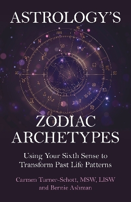 Astrology's Zodiac Archetypes - Carmen Turner-Schott LISW  MSW, Bernie Ashman