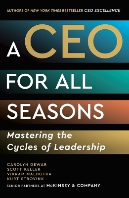 A CEO for All Seasons - Carolyn Dewar, Scott Keller, Vikram Malhotra, Kurt Strovink