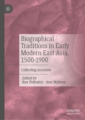 Biographical Traditions in Early Modern East Asia, 1500-1900 - 